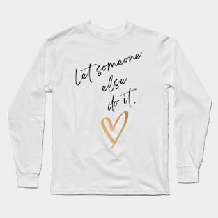 Let someone else do it! Long Sleeve T-Shirt